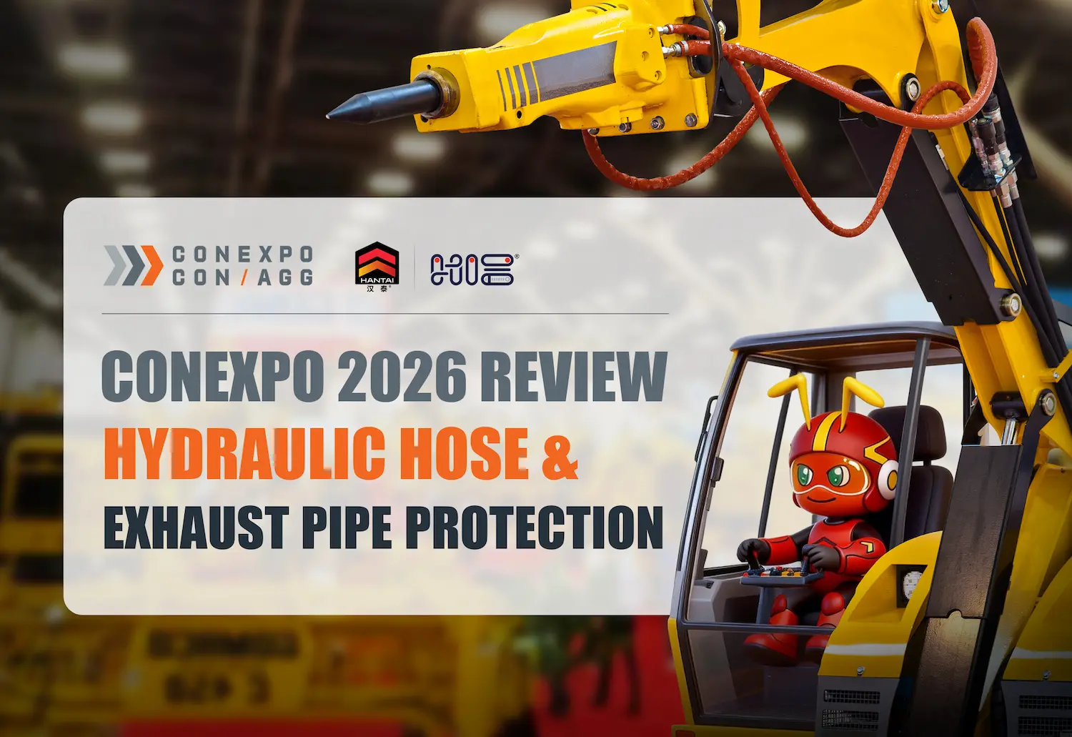 CONEXPO 2026 Review - Hydraulic Hose & Exhaust Pipe Protection
